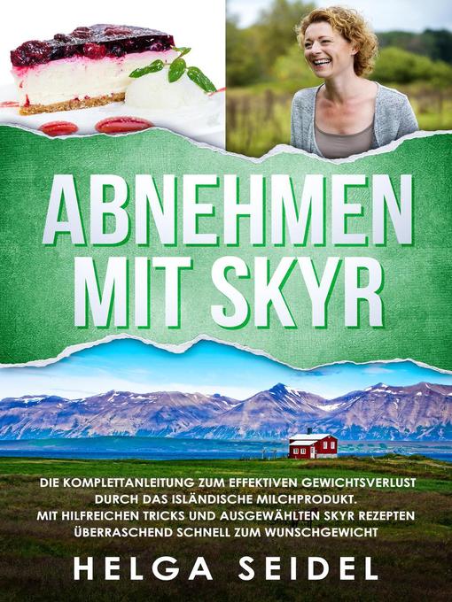 Title details for Abnehmen mit Skyr. Die Komplettanleitung zum effektiven Gewichtsverlust durch das isländische Milchprodukt. Mit hilfreichen Tricks und ausgewählten Skyr Rezepten überraschend schnell zum Wunschgewicht by Helga Seidel - Available